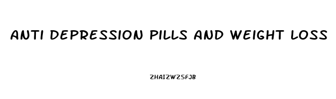 Anti Depression Pills And Weight Loss