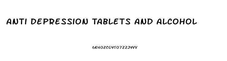 Anti Depression Tablets And Alcohol