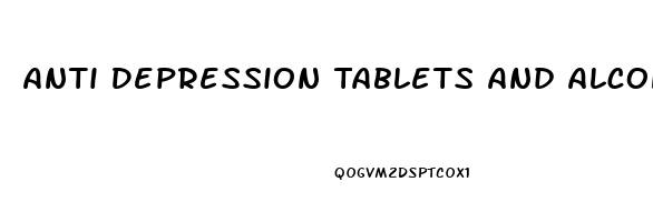 Anti Depression Tablets And Alcohol