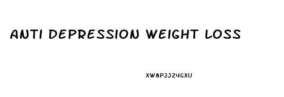 Anti Depression Weight Loss