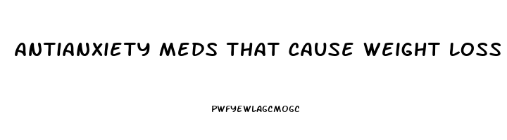 Antianxiety Meds That Cause Weight Loss