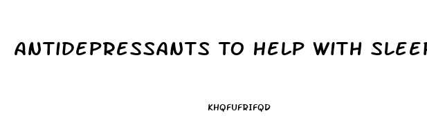 Antidepressants To Help With Sleep