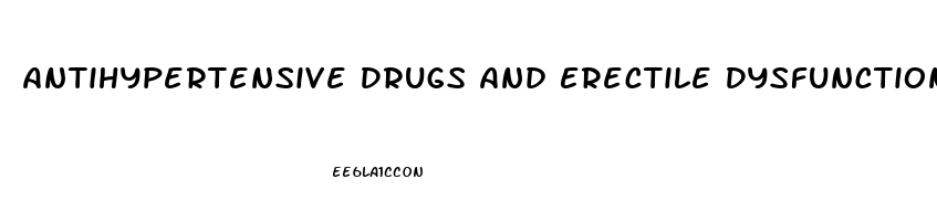 Antihypertensive Drugs And Erectile Dysfunction