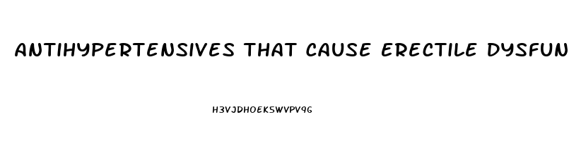 Antihypertensives That Cause Erectile Dysfunction