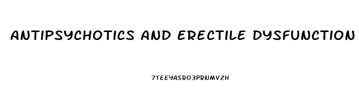 Antipsychotics And Erectile Dysfunction