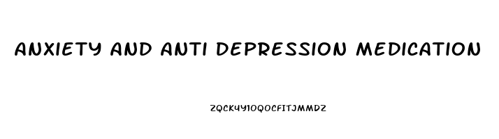 Anxiety And Anti Depression Medication