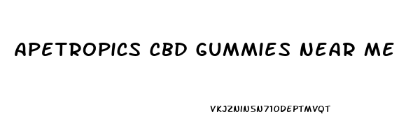 Apetropics Cbd Gummies Near Me