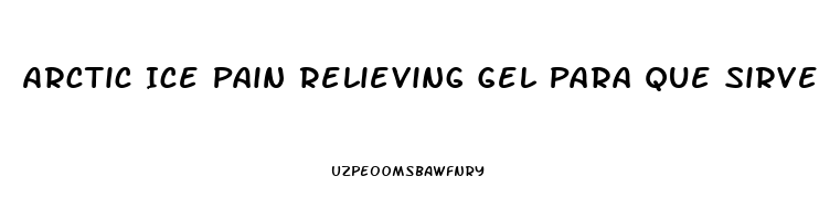 Arctic Ice Pain Relieving Gel Para Que Sirve