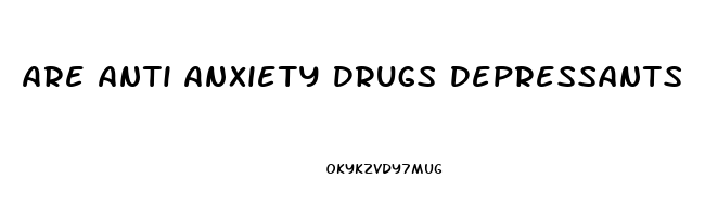 Are Anti Anxiety Drugs Depressants