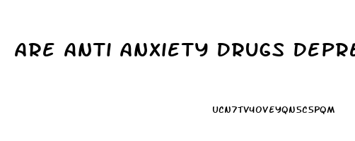 Are Anti Anxiety Drugs Depressants