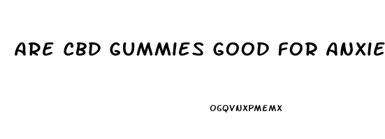 Are Cbd Gummies Good For Anxiety And Depression