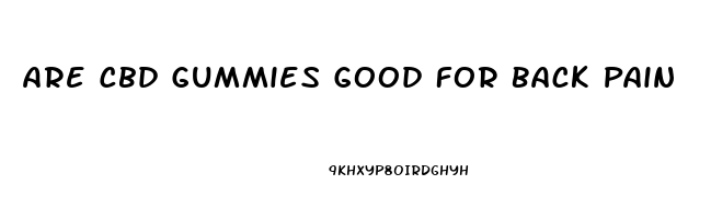 Are Cbd Gummies Good For Back Pain