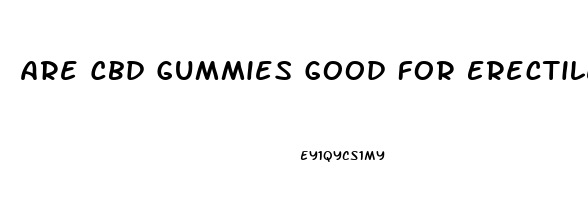 Are Cbd Gummies Good For Erectile Dysfunction