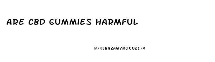 Are Cbd Gummies Harmful