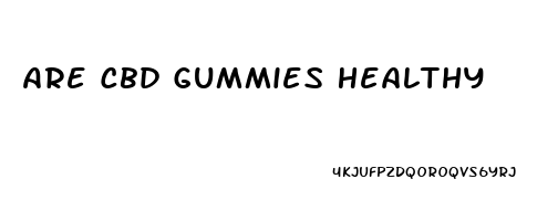 Are Cbd Gummies Healthy