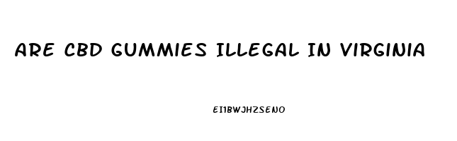 Are Cbd Gummies Illegal In Virginia