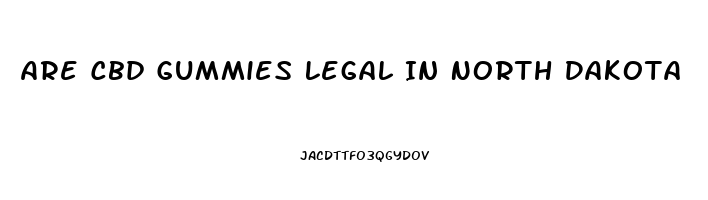 Are Cbd Gummies Legal In North Dakota