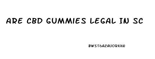 Are Cbd Gummies Legal In Sc