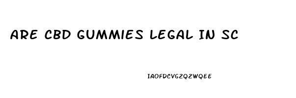 Are Cbd Gummies Legal In Sc