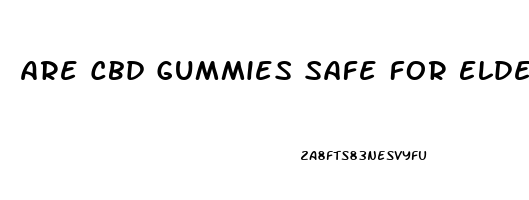 Are Cbd Gummies Safe For Elderly