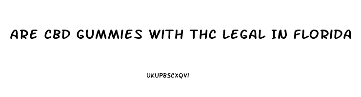 Are Cbd Gummies With Thc Legal In Florida