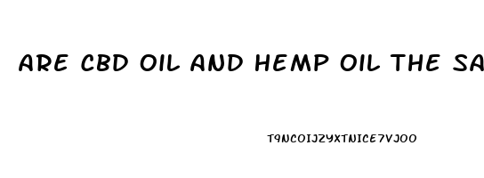 Are Cbd Oil And Hemp Oil The Same