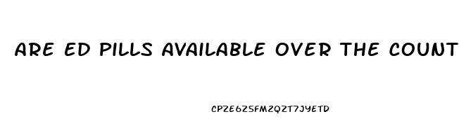 Are Ed Pills Available Over The Counter