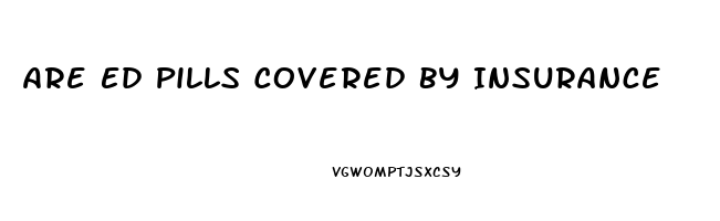 Are Ed Pills Covered By Insurance