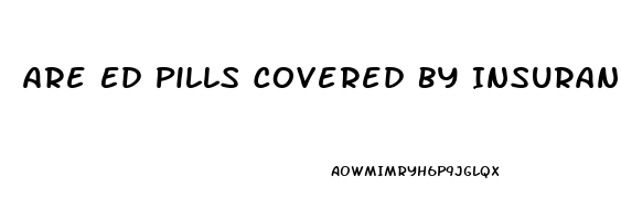 Are Ed Pills Covered By Insurance