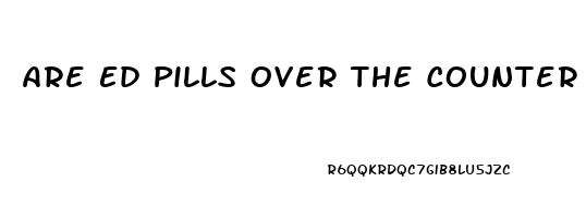 Are Ed Pills Over The Counter