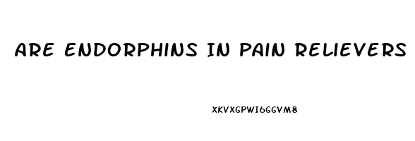 Are Endorphins In Pain Relievers