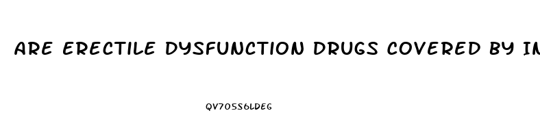 Are Erectile Dysfunction Drugs Covered By Insurance