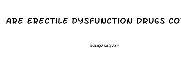 Are Erectile Dysfunction Drugs Covered By Insurance