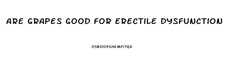 Are Grapes Good For Erectile Dysfunction