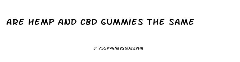 Are Hemp And Cbd Gummies The Same