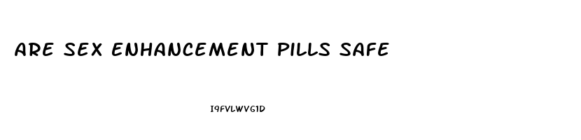 Are Sex Enhancement Pills Safe