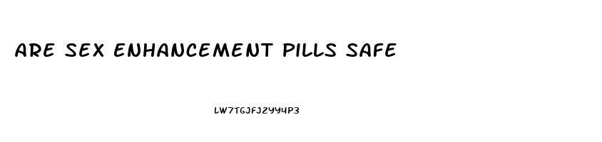 Are Sex Enhancement Pills Safe