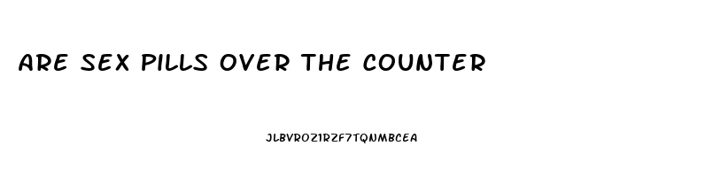 Are Sex Pills Over The Counter