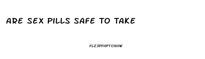 Are Sex Pills Safe To Take