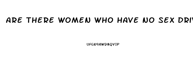 Are There Women Who Have No Sex Drive