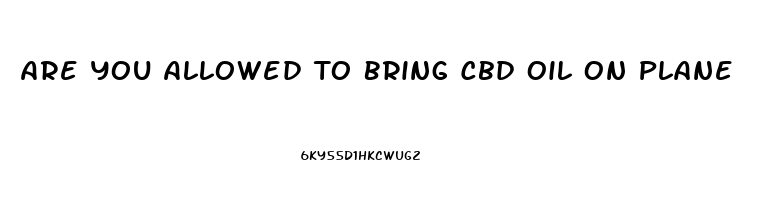Are You Allowed To Bring Cbd Oil On Plane