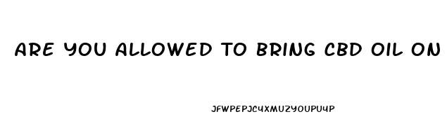 Are You Allowed To Bring Cbd Oil On Plane