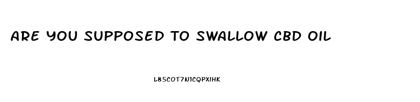 Are You Supposed To Swallow Cbd Oil