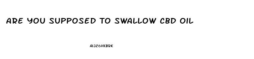Are You Supposed To Swallow Cbd Oil