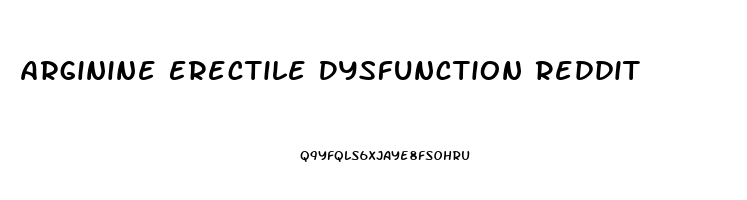 Arginine Erectile Dysfunction Reddit