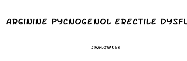 Arginine Pycnogenol Erectile Dysfunction