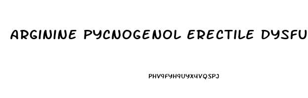 Arginine Pycnogenol Erectile Dysfunction