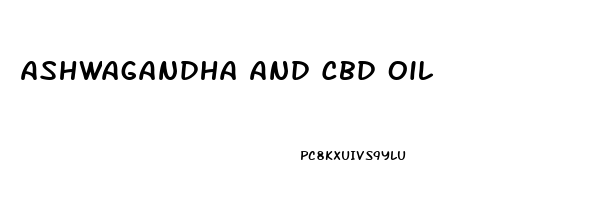 Ashwagandha And Cbd Oil