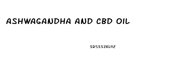 Ashwagandha And Cbd Oil