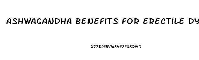 Ashwagandha Benefits For Erectile Dysfunction